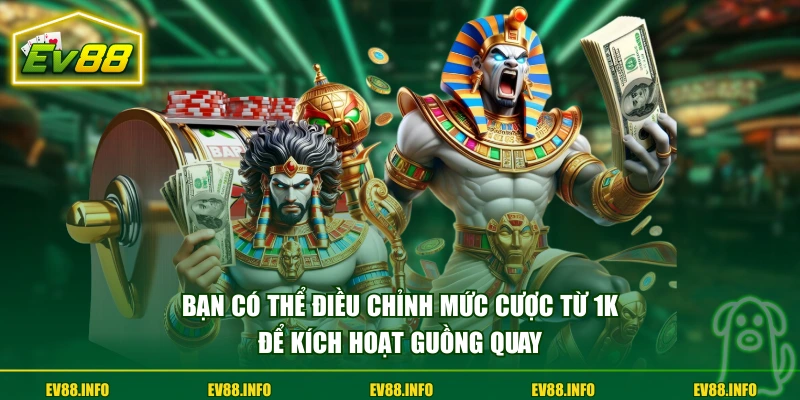Bạn có thể điều chỉnh mức cược từ 1K để kích hoạt guồng quay