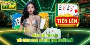 Đánh Bài Tiến Lên Với Cách Chơi Dễ Hiểu Cho Người Mới