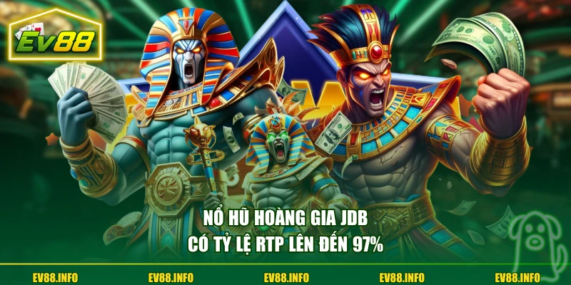 Nổ Hũ Hoàng Gia JDB có tỷ lệ RTP lên đến 97%