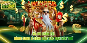 Nổ Hũ Thần Tài - Dòng Game Á Đông Đặc Sắc Bạn Nên Thử